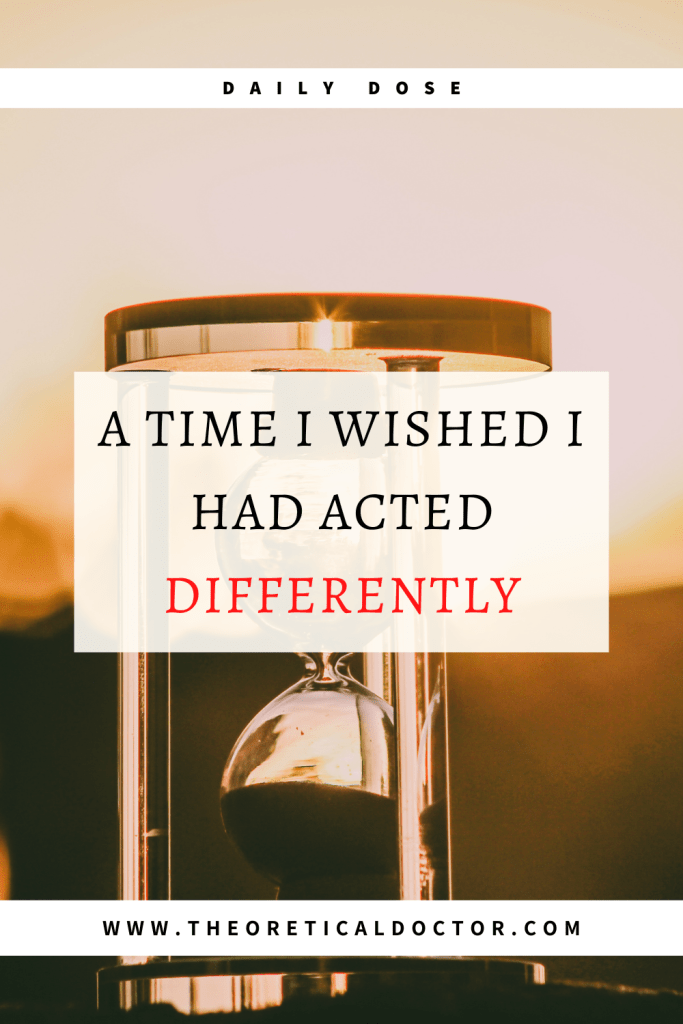 A time I wished I had acted differently. Written by Dr. Jewel Nambiar, The Theoretical Doctor.
