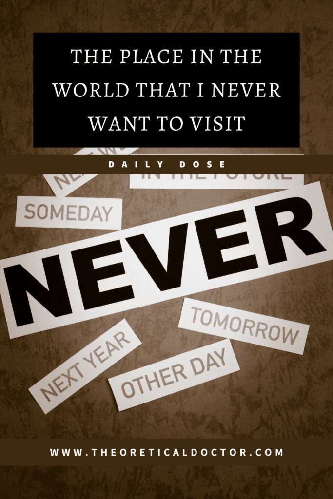 The place in the world that I never want to visit. An article written by Dr. Jewel Nambiar, The Theoretical Doctor.