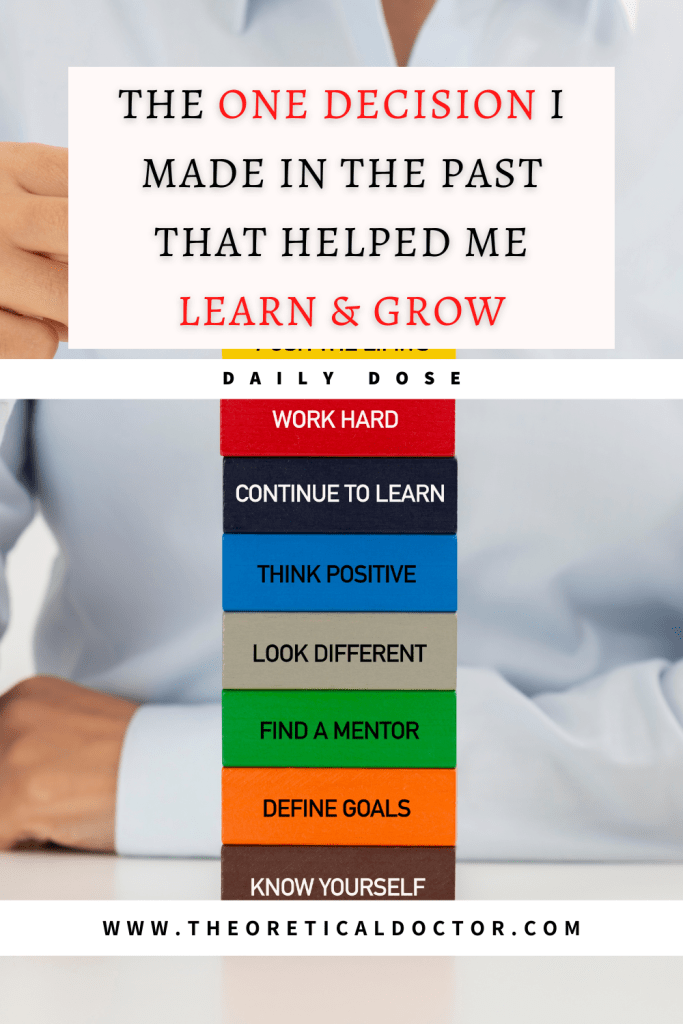 The one decision I made in the past that has helped me to learn and grow. Article written by Dr. Jewel Nambiar, The Theoretical Doctor.