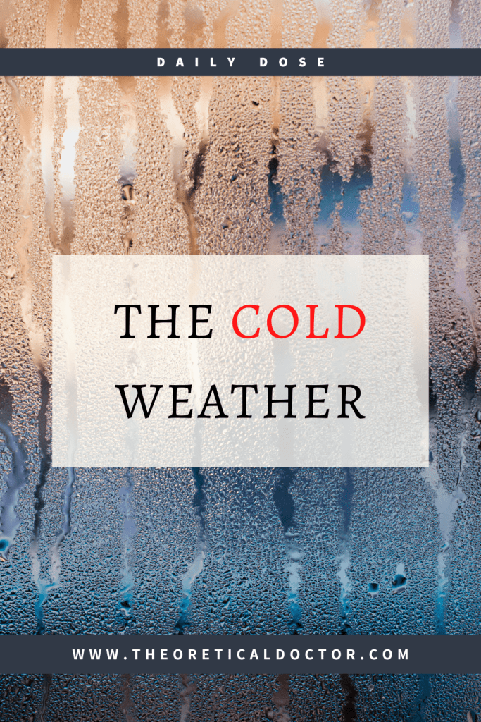 The cold weather. Article written by Dr. Jewel Nambiar, The Theoretical Doctor.