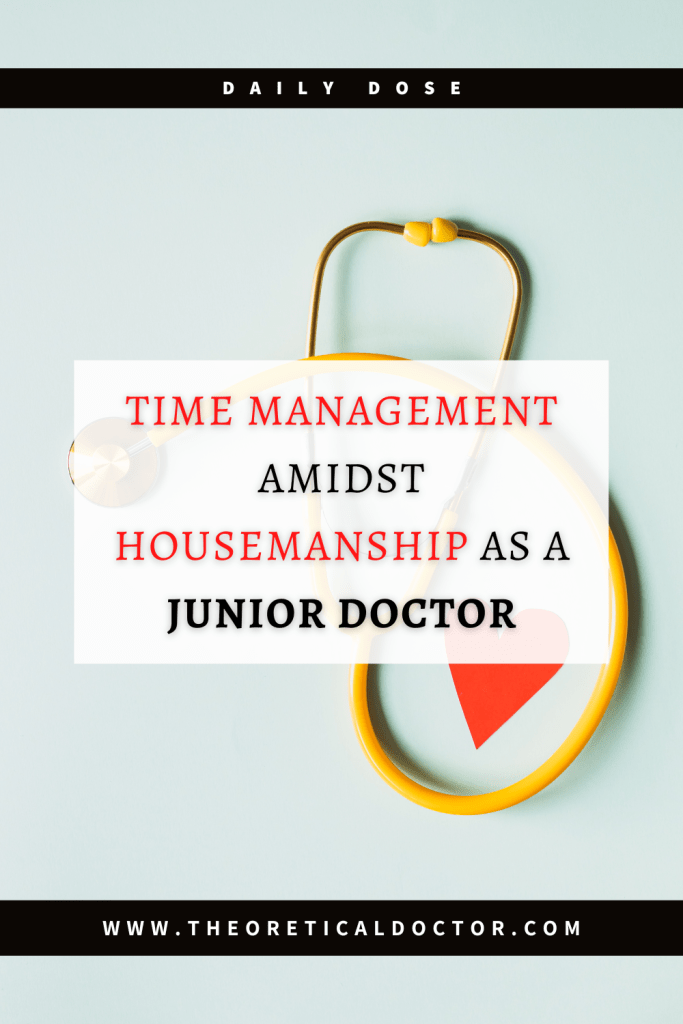 Time Management Amidst Housemanship As A Junior Doctor. Article written by Dr. Jewel Nambiar.