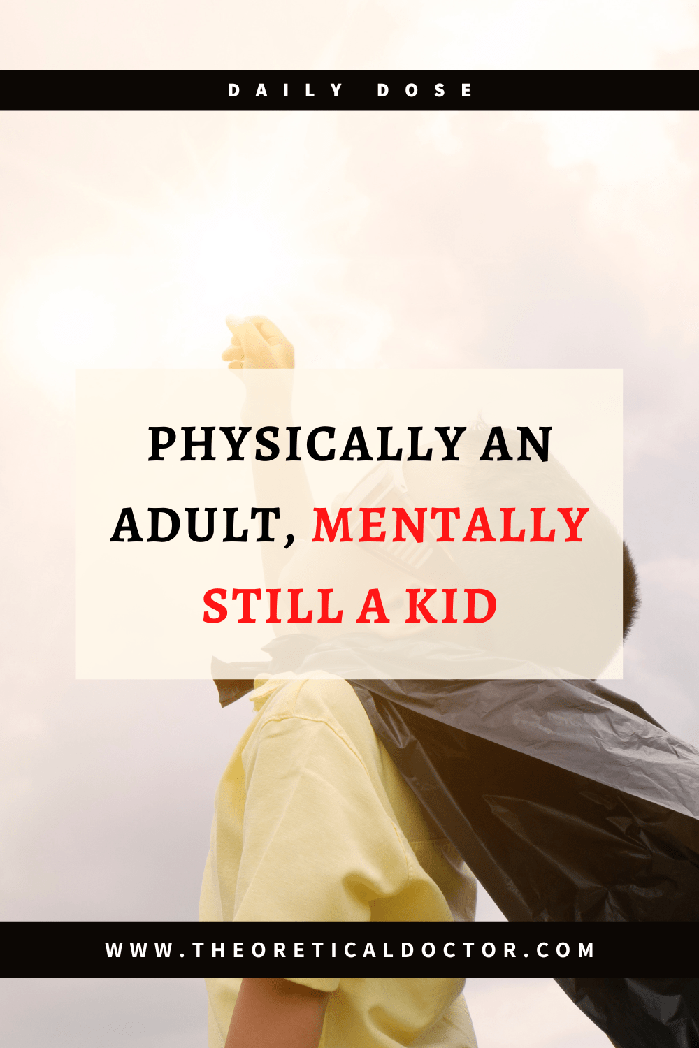Physically An Adult, Mentally Still A Kid