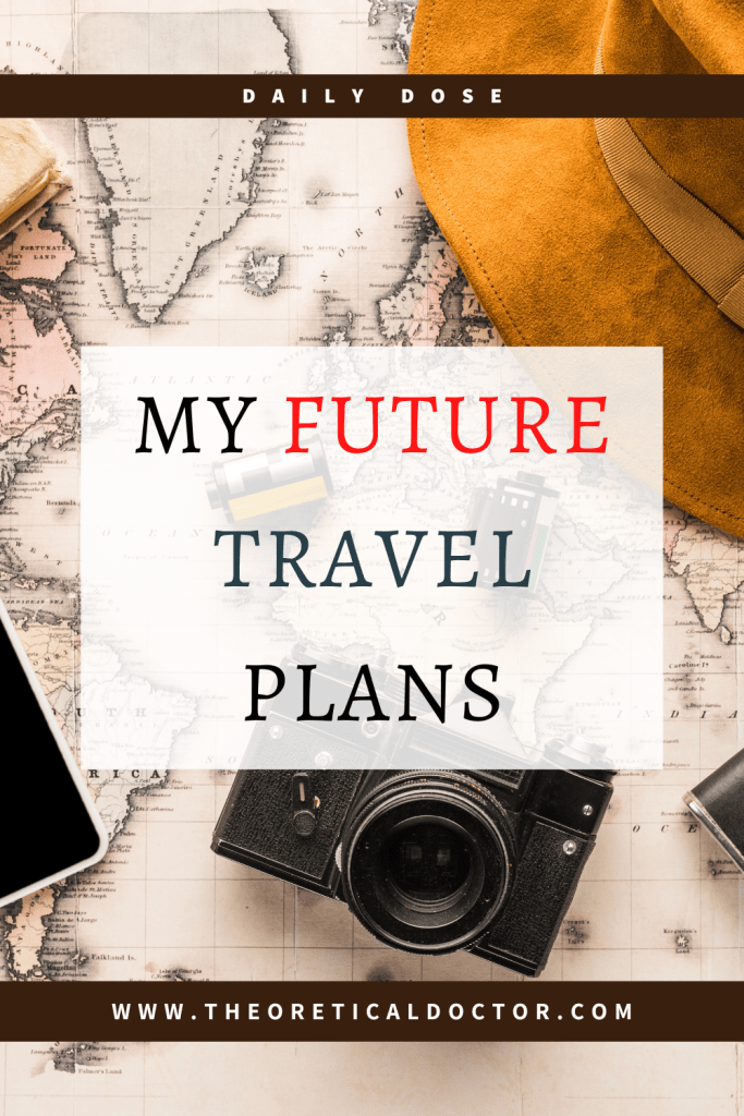 My Future Travel Plans. Article written by Dr. Jewel Nambiar